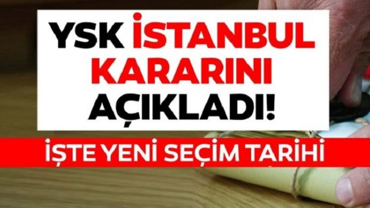 YSK İstanbul seçimini yenileme kararı aldı