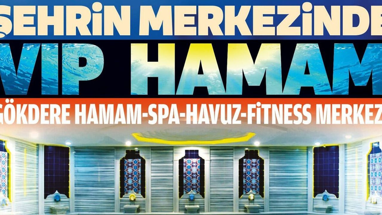 Şehrin merkezinde VIP  hamam- Gökdere Hamam-Spa-Havuz-Fitness Merkezi