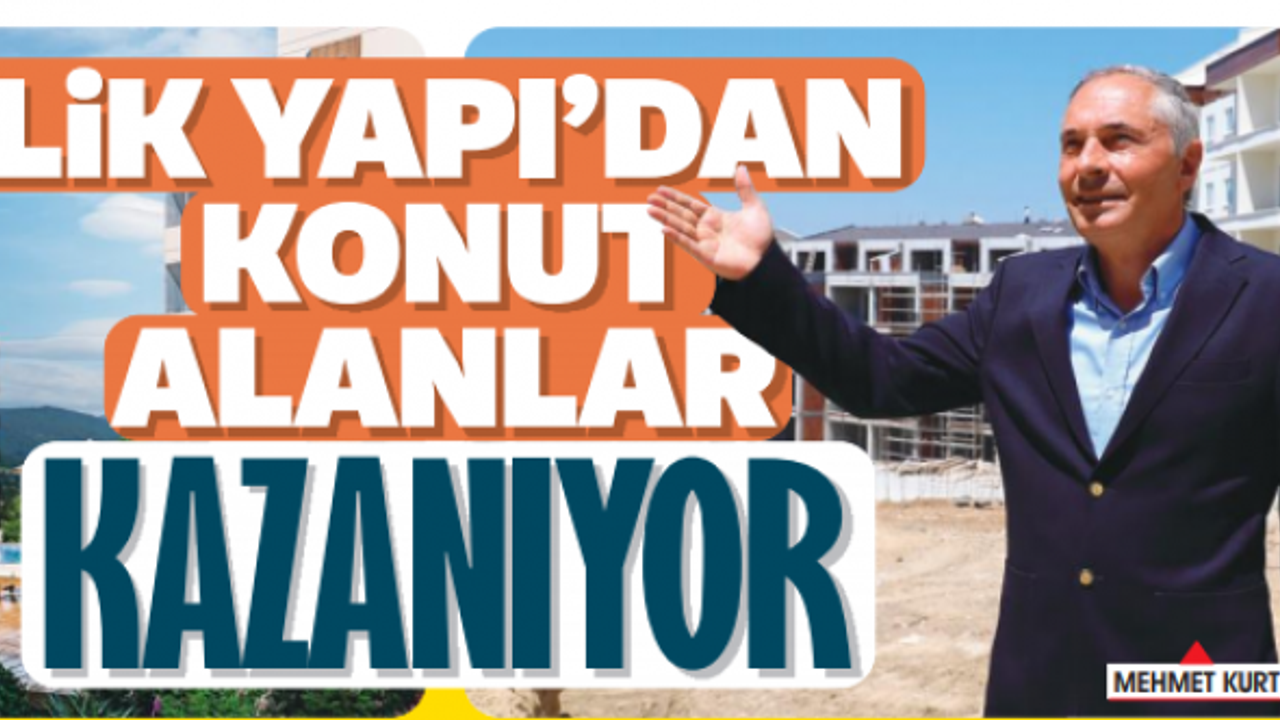LİK YAPI’DAN KONUT ALANLAR KAZANÇLI ÇIKIYOR
