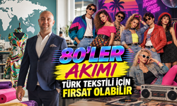 80'ler akımı Türk tekstili için fırsat olabilir