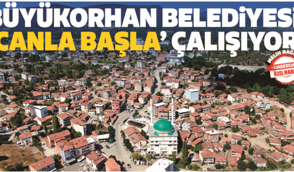 BÜYÜKORHAN'DA SORUNLAR TEK TEK ÇÖZÜLÜYOR: İlçe yeni yatırımlarla cazibe merkezi haline geliyor