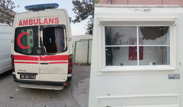 BURSA'DA AMBULANS VE GÜVENLİK KULUBESİNE SALDIRDILAR