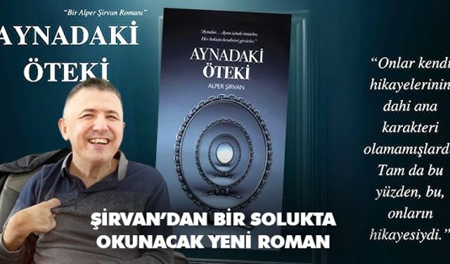 Şirvan’dan bir solukta okunacak  Yeni roman ‘Aynadaki Öteki’