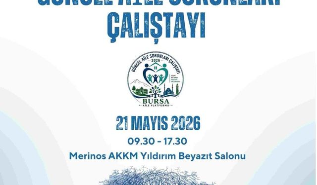 Bursa’da 'Güncel Aile Sorunları Çalıştayı' düzenlenecek