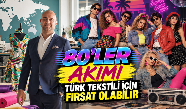80'ler akımı Türk tekstili için fırsat olabilir