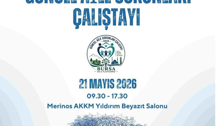 Bursa’da 'Güncel Aile Sorunları Çalıştayı' düzenlenecek