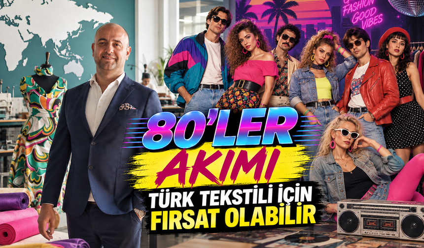 80'ler akımı Türk tekstili için fırsat olabilir