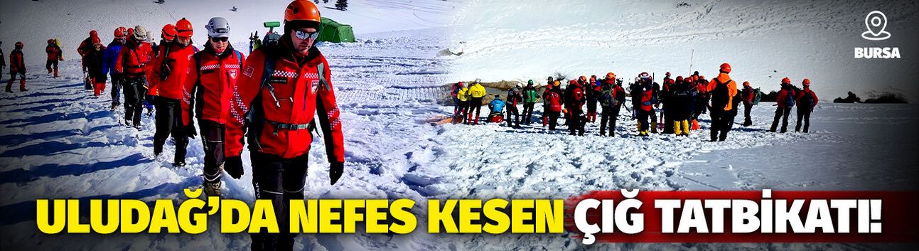 Uludağ’da çığ tatbikatı gerçeğini aratmadı!